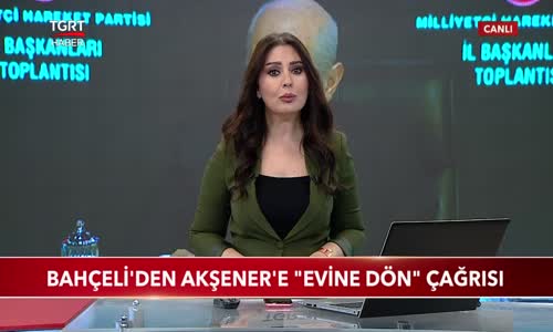 Bahçeli'den Akşener'e -Evine Dön- Çağrısı 