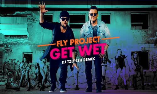 Fly Project - Get Wet (Dj Tzepesh Remix)