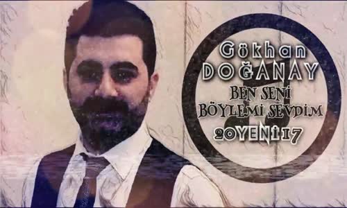 Gökhan Doğanay  Ben  Seni Böylemi  Sevdim 2017 