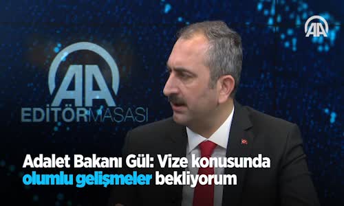 Adalet Bakanı Gül Vize Konusunda Olumlu Gelişmeler Bekliyorum