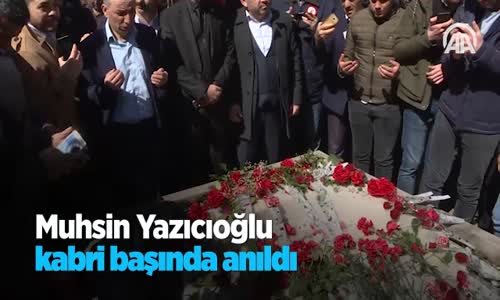 Muhsin Yazıcıoğlu Kabri Başında Anıldı