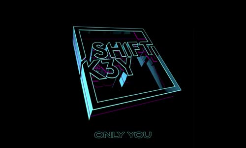 Shift K3Y - Only You 