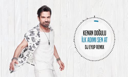 Kenan Doğulu - İlk Adımı Sen At Dj Eyup Remix