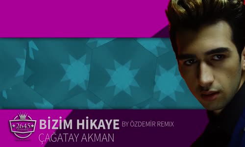 Çağatay Akman Bizim Hikaye (By Özdemir Remix)