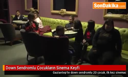 Down Sendromlu Çocukların Sinema Keyfi ,Gaziantep