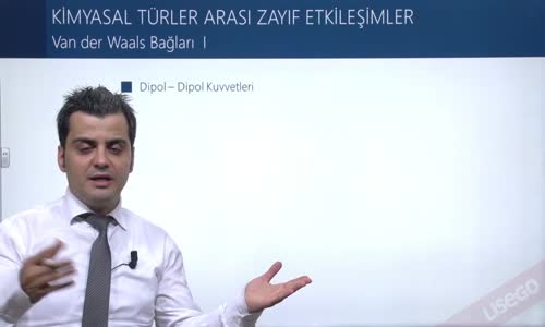 EBA KİMYA LİSE - KİMYASAL TÜRLER ARASI ZAYIF ETKİLEŞİMLER - VAN DER WAALS BAĞLARI I