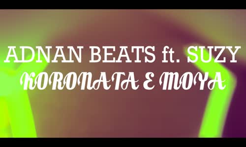 Adnan  Beats Ft  Suzanıtta   Koronata E Moya