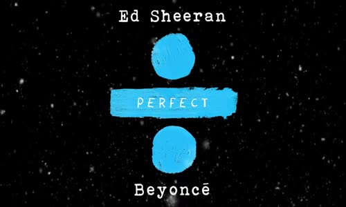 Ed Sheeran - Perfect Duet With Beyoncé