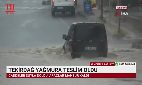 TEKİRDAĞ YAĞMURA TESLİM OLDU