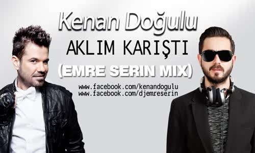 Kenan Doğulu - Aklım Karıştı (Emre Serin Mix)