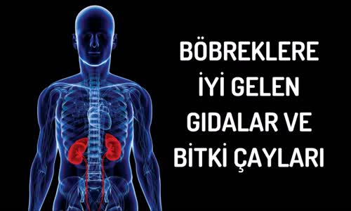 Böbreklere İyi Gelen Gıdalar ve Bitki Çayları