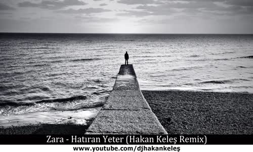 Zara - Hatıran Yeter (Hakan Keleş Remix)