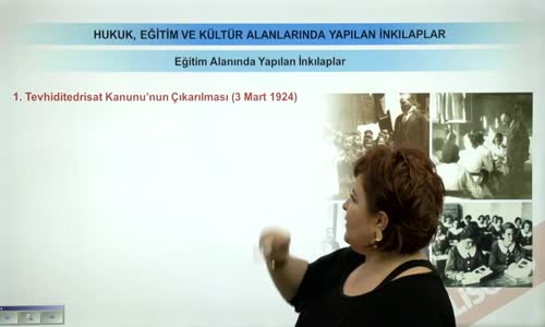 EBA T.C. İNKILAP TARİHİ VE ATATÜRKÇÜLÜK  LİSE - HUKUK EĞİTİM VE KÜLTÜR ALANINDA YAPILAN İNKILAPLAR - EĞİTİM ALANINDA YAPILAN İNKILAPLAR