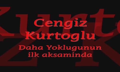 Cengiz Kurtoğlu - Daha Yokluğunun İlk Akşamında