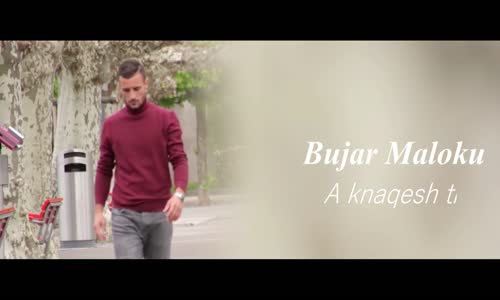 Bujar Maloku - A Knaqesh Ti 