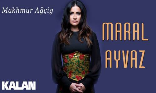 Maral Ayvaz - Makhmur Ağçig