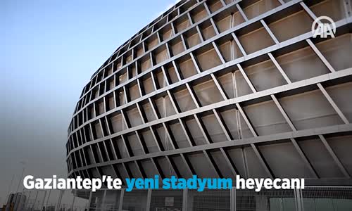 Gaziantep'te Yeni Stadyum Heyecanı 