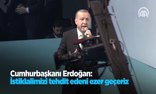 Cumhurbaşkanı Erdoğan: İstiklalimizi Tehdit Edeni Ezer Geçeriz