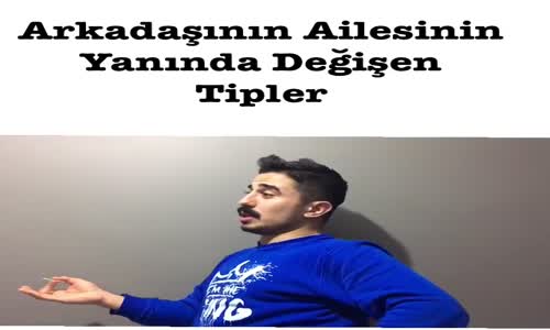 Arkadaşın Ailesinin Yanında Değişen Tipler