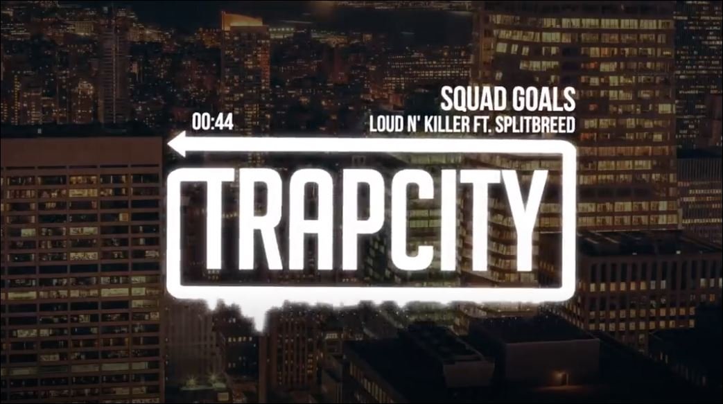 Loud N' Killer - Squad Goals (Ft. Splitbreed)