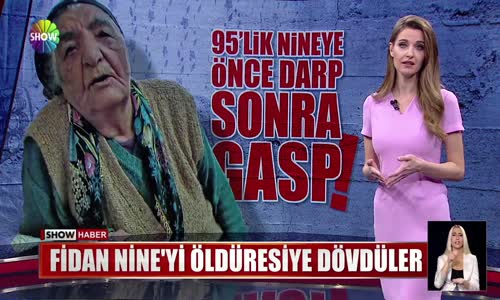 Fidan Nine'yi öldüresiye dövdüler 