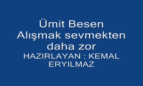 Ümit Besen - Alışmak Sevmekten Daha Zor Geliyor