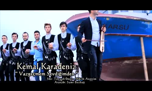 Kemal Karadeniz -Vazgeçmem Sevdiğimden