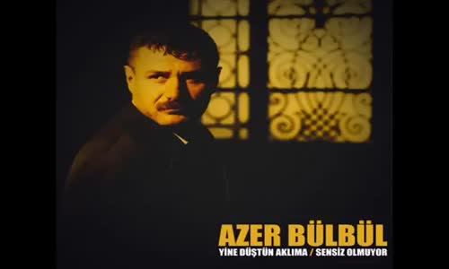 Azer Bülbül - Yine Düştün Aklıma Yar Sensiz Olmuyor