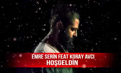 Emre Serin Ft. Koray Avcı - Hoşgeldin Remix