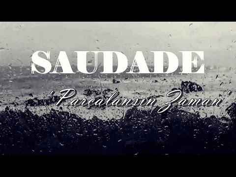 Saudade - Parçalansın Zaman