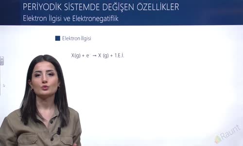 EBA KİMYA LİSE - PERİYODİK ÖZELLİKLERİN DEĞİŞİMİ - ELEKTRON İLGİSİ VE ELEKTRONEGATİFLİK